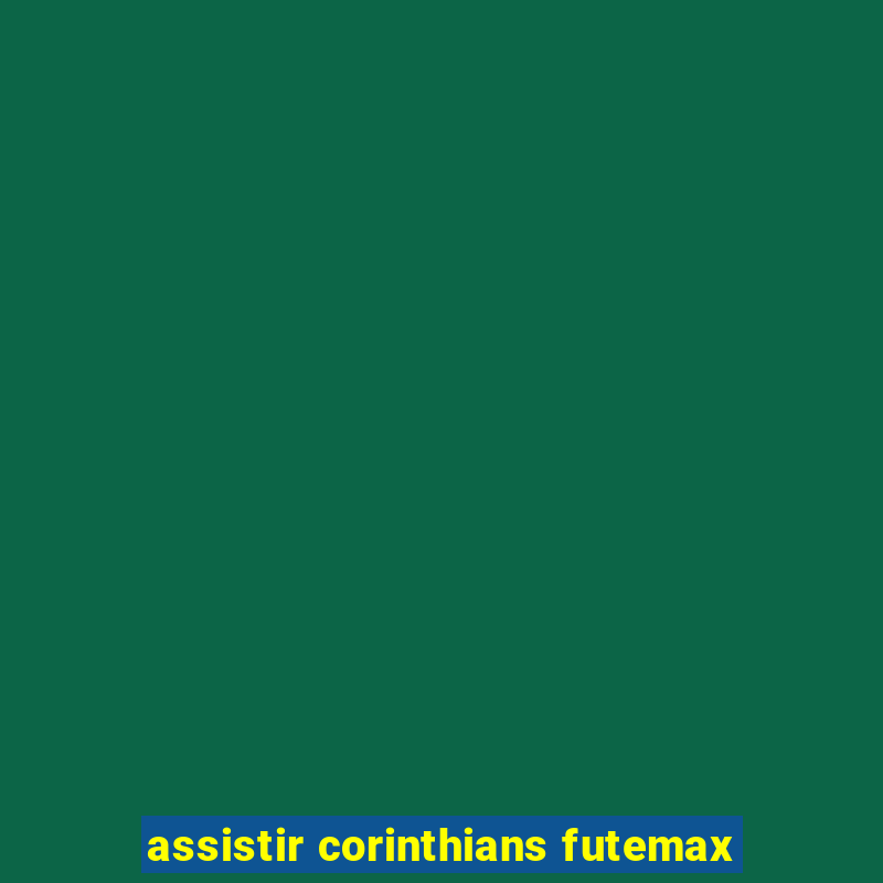 assistir corinthians futemax